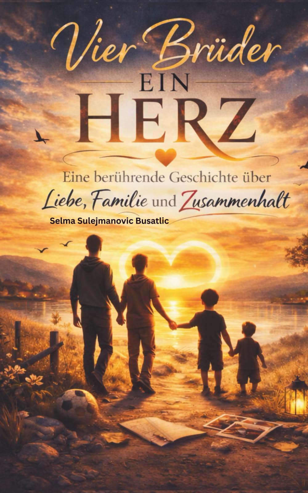 Vier Brüder - ein Herz: Eine berührende Geschichte über Liebe, Familie und Zusammenhalt