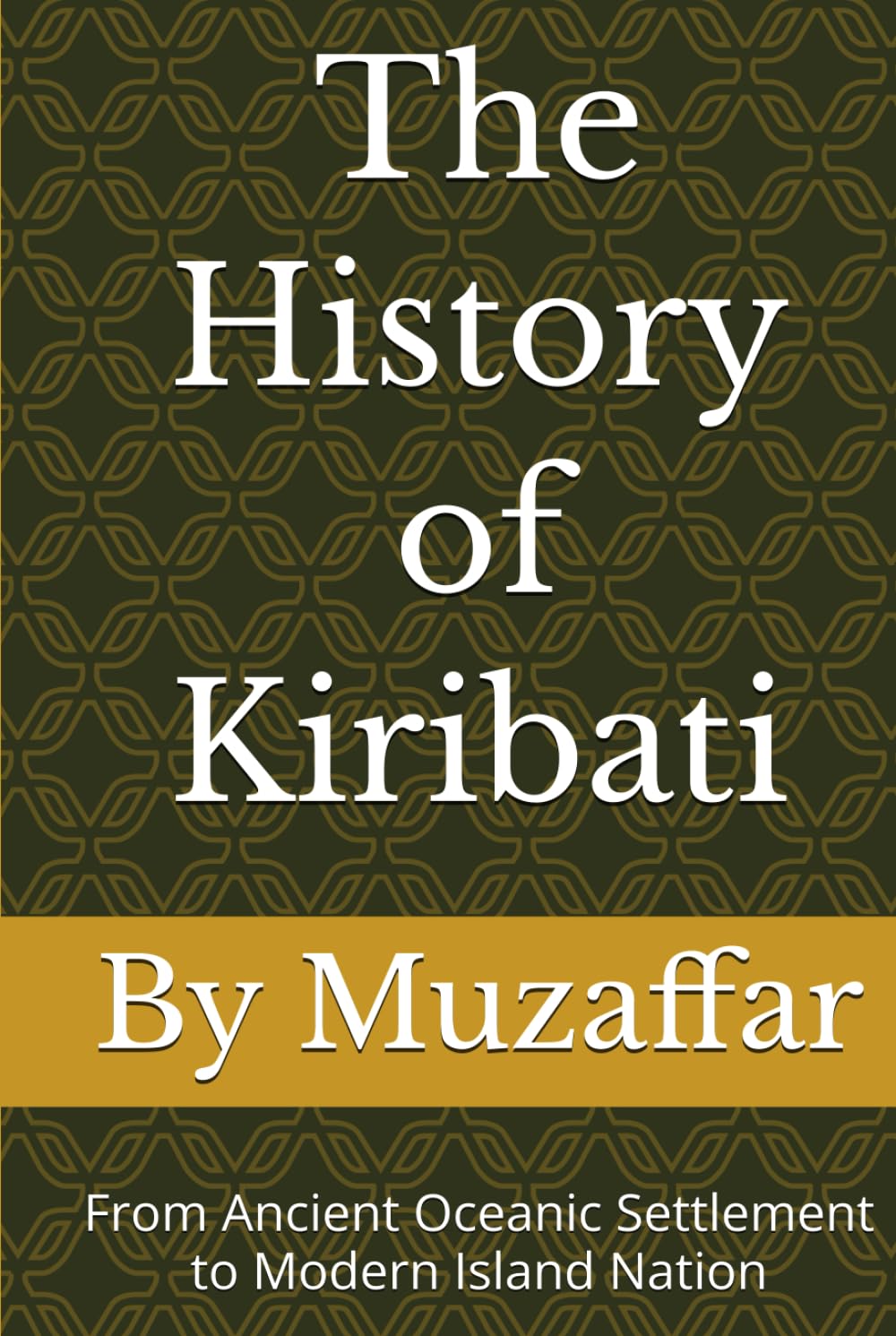 The History of Kiribati: From Ancient Oceanic Settlement to Modern Island Nation (history books)