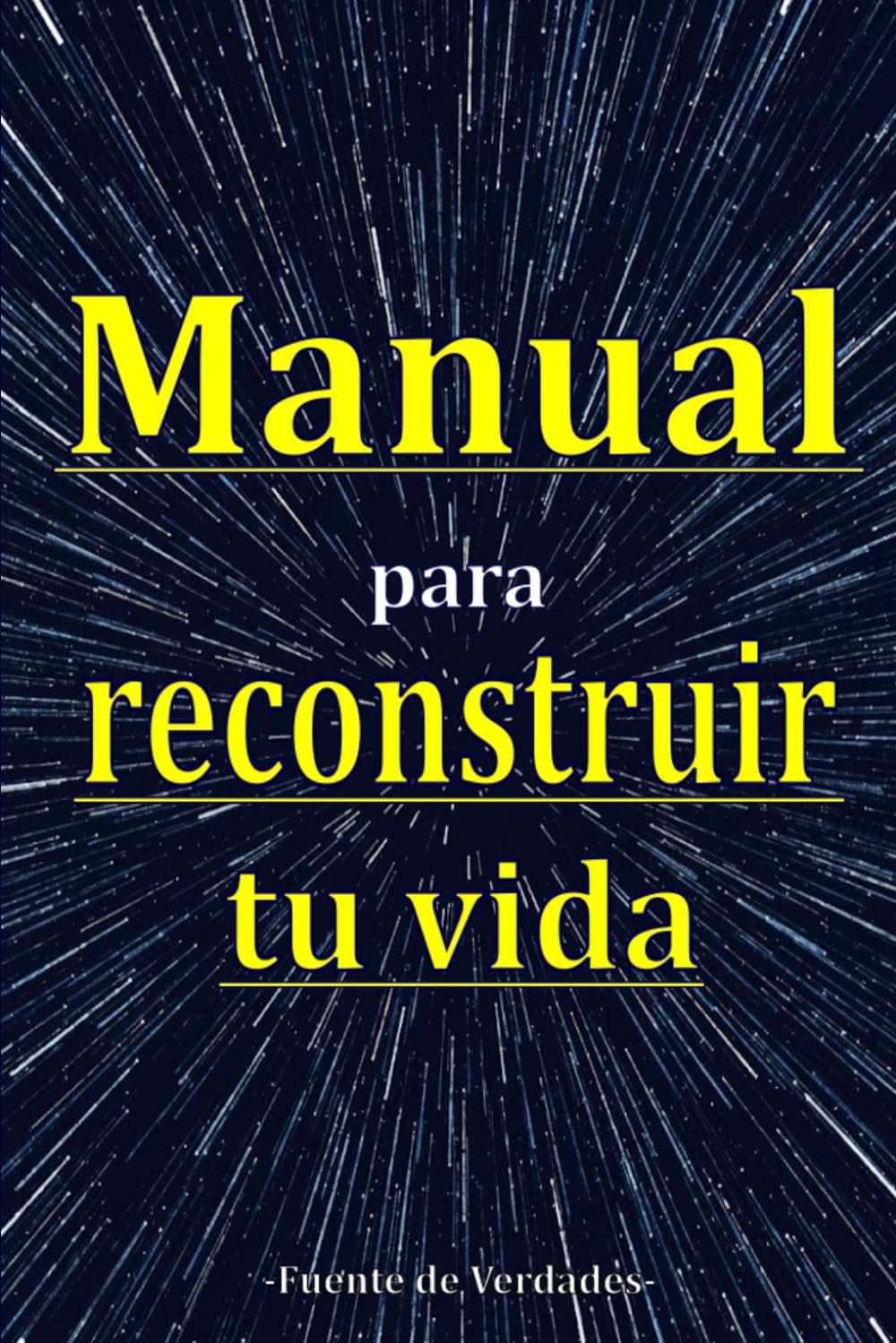 MANUAL PARA RECONSTRUIR TU VIDA: AYUDA ESPIRITUAL Y VERDADES PARA SUPERAR AL ESTRÉS Y DEPRESIÓN, Y PARA TRASCENDER.