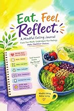 Mindful Eating Made Easy: Unlock 7 Amazing Benefits & Practical Steps Today 6 Eat Feel Reflect: Meal Reflection Journal: practice mindful eating with...