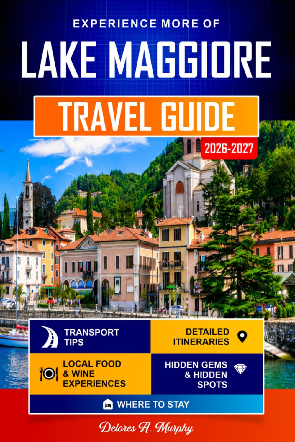 LAKE MAGGIORE TRAVEL GUIDE 2026-2027: Easy Itineraries for Discovering Stresa, Verbania, and Northern Italy