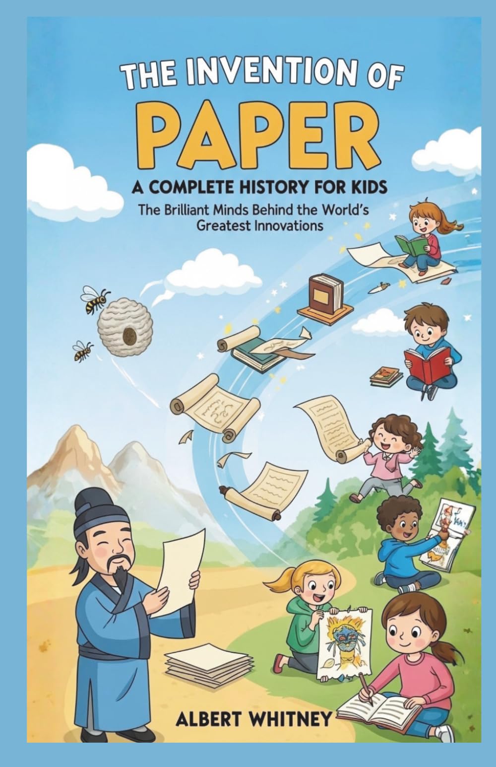 The Invention of Paper : A Complete History for Kids: The Brilliant Minds Behind the World’s Greatest Innovations (Famous Inventors and Their Inventions for Kids)