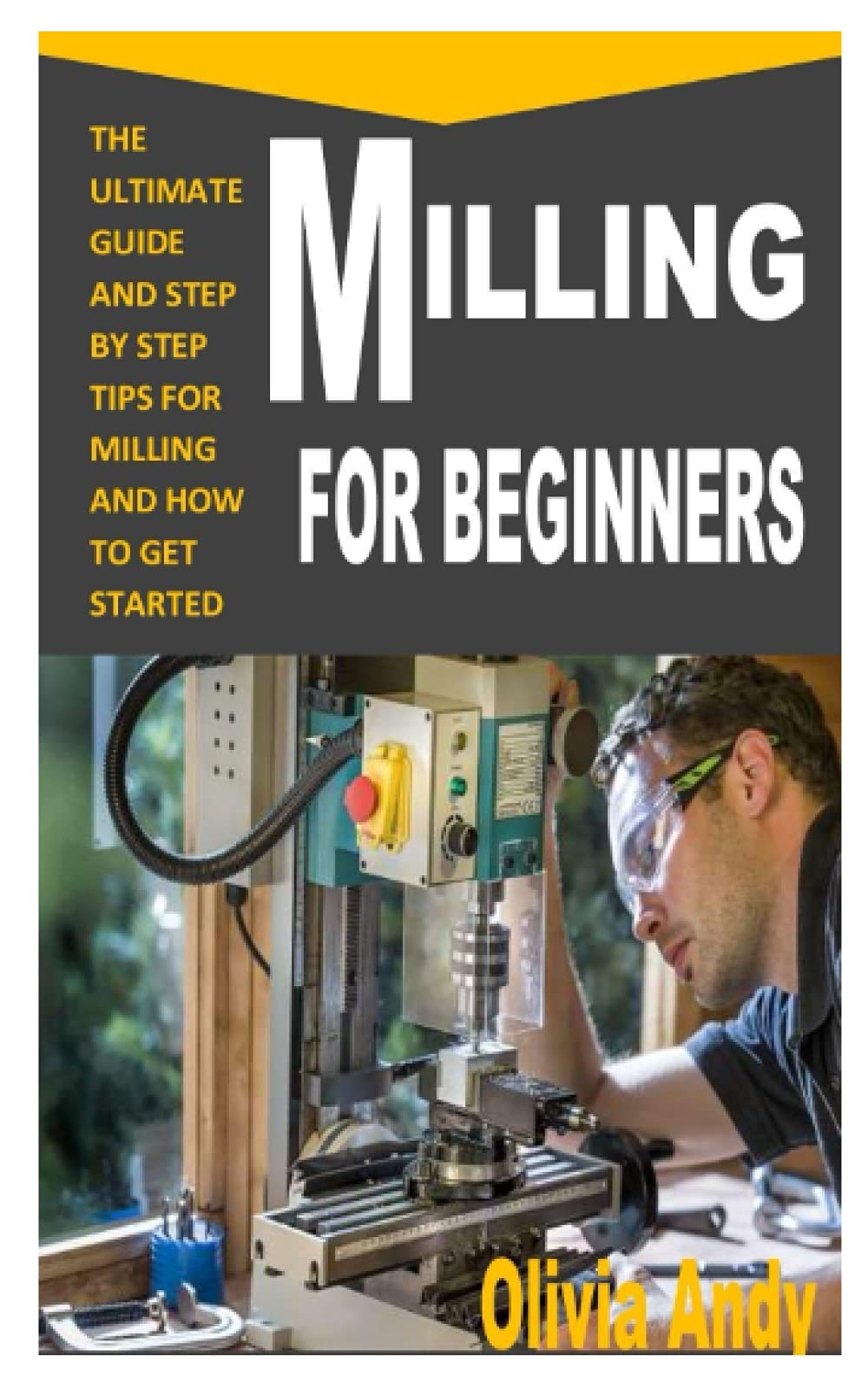 Buy MILLING FOR BEGINNERS The Ultimate Guide and Step By Step Tips for Milling and How to Get