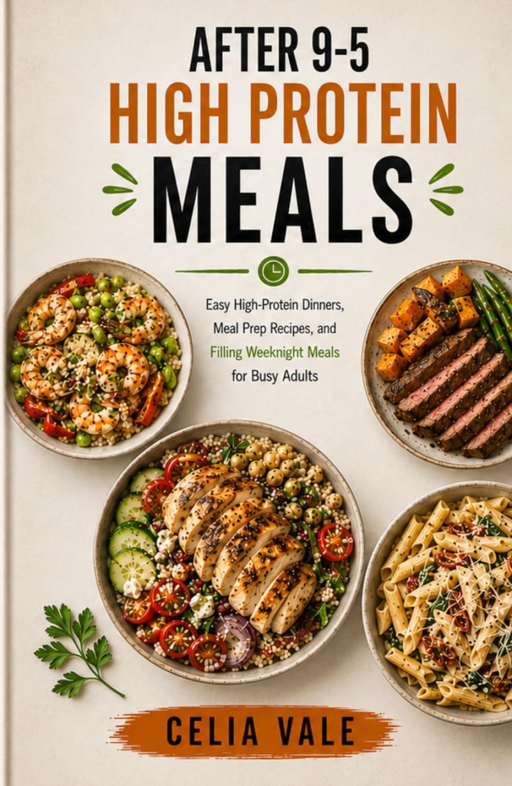 After 9-5 High Protein Meals: Easy High-Protein Dinners,Meal Prep Recipes,and Filling Weeknight Meals for Busy Adults