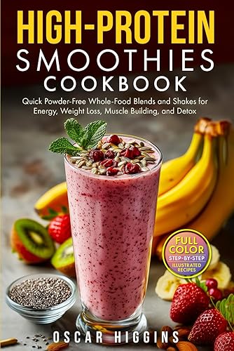 High-Protein Smoothies Cookbook: Quick Powder-Free Whole-Food Blends and Shakes for