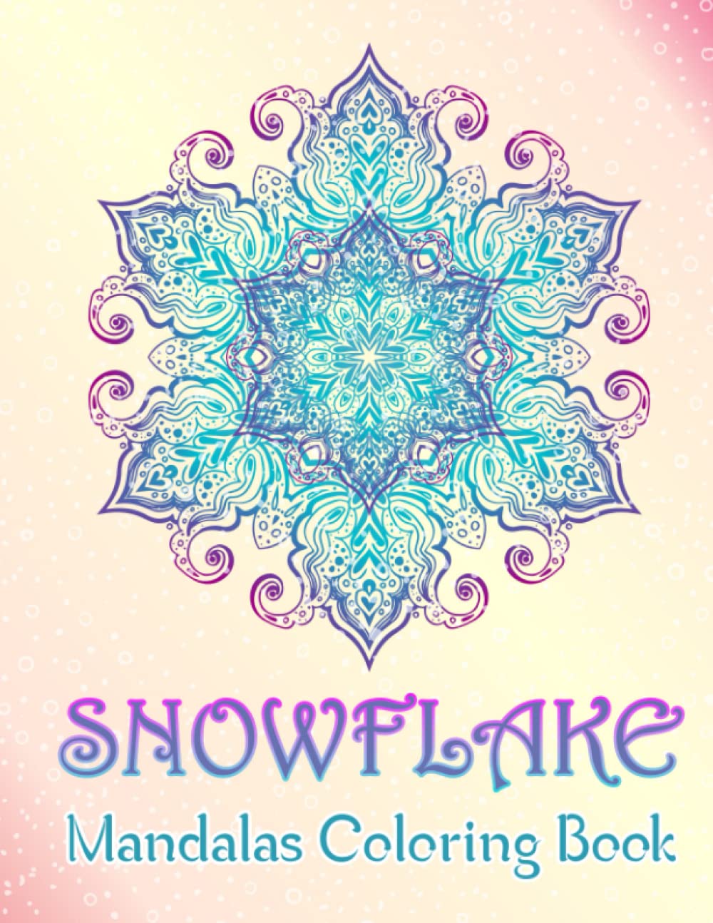 Snowflake Mandalas Coloring Book: A Coloring Book of 40 unique Beautiful Detailed Snowflake Mandalas with Stress Relieving for Adults