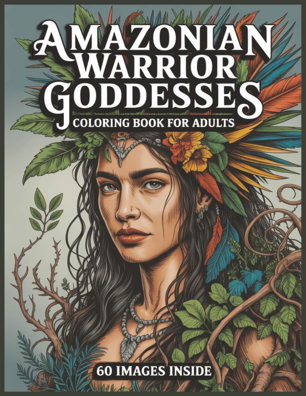 Amazonian Warrior Goddesses Coloring Book for Adults: 60 Stunning Grayscale Portaits for Fun and Stress Relief Large Print (Grayscale Portraits Coloring Books)