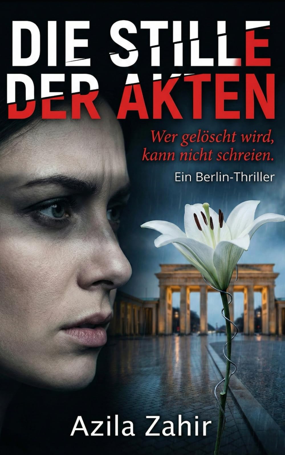 Die Stille der Akten - Wer gelöscht wird, kann nicht schreien Ein Berlin-Thriller