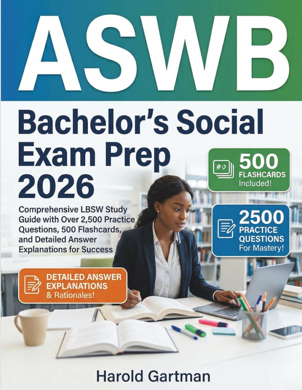 ASWB Bachelor’s Social Work Exam Prep 2026: Comprehensive LBSW Study Guide with Over 2,500 Practice Questions, 500 Flashcards, and Detailed Answer Explanations for Success