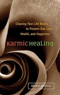 Karmic Healing: Clearing Past Life Blocks to Present Day Love, Health, and Happiness