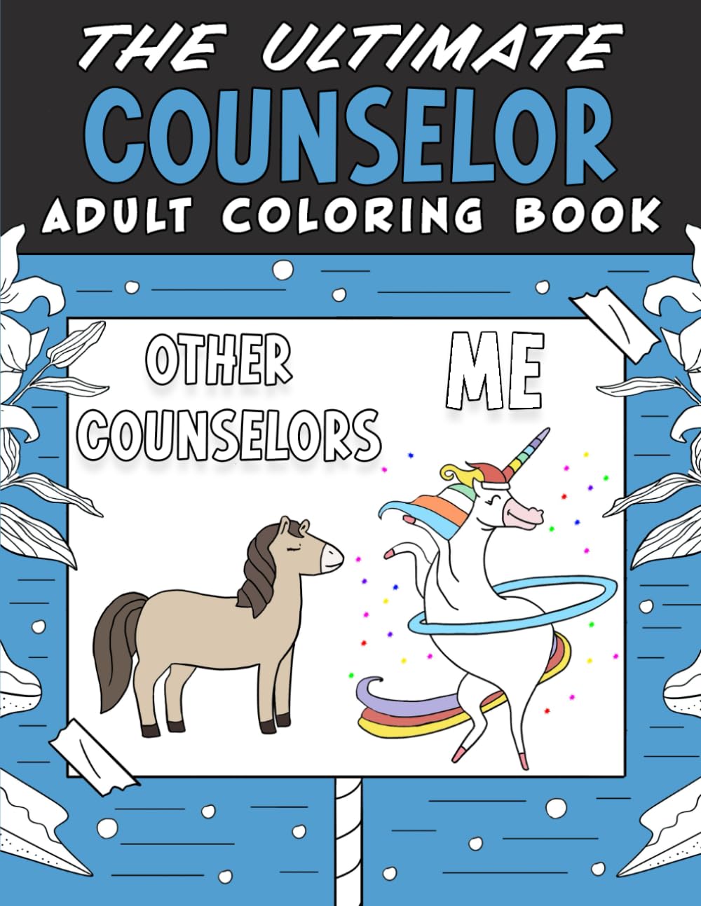 The Ultimate Counselor Adult Coloring Book: A Snarky, Funny & Relatable Adult Coloring Book For Counselors