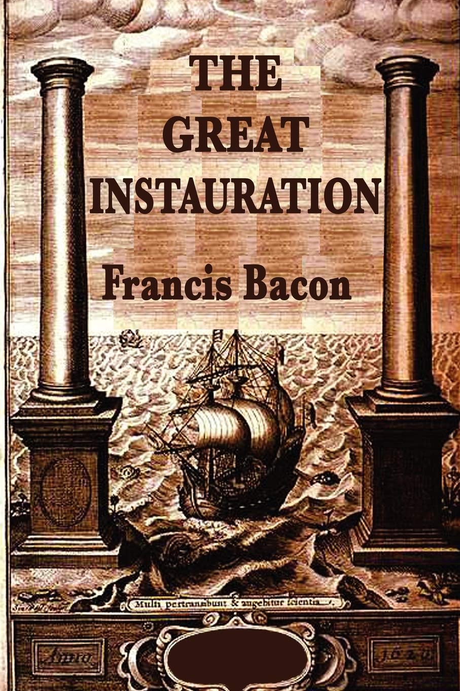 The Great Instauration: Francis Bacon's Vision for the Renewal of Science and Knowledge
