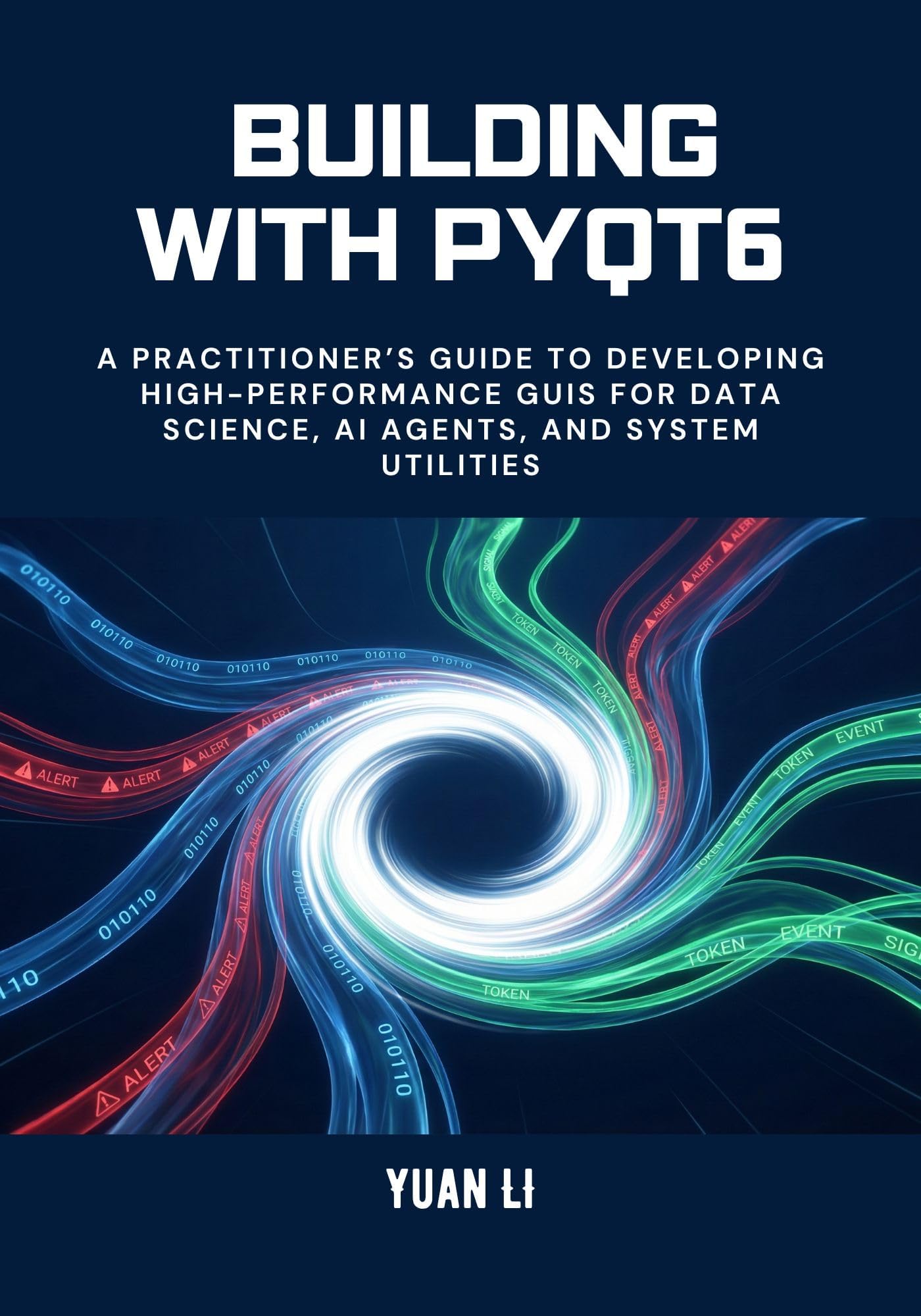 Building with PyQt6: A Practitioner’s Guide to Developing High-Performance GUIs for Data Science, AI Agents, and System Utilities