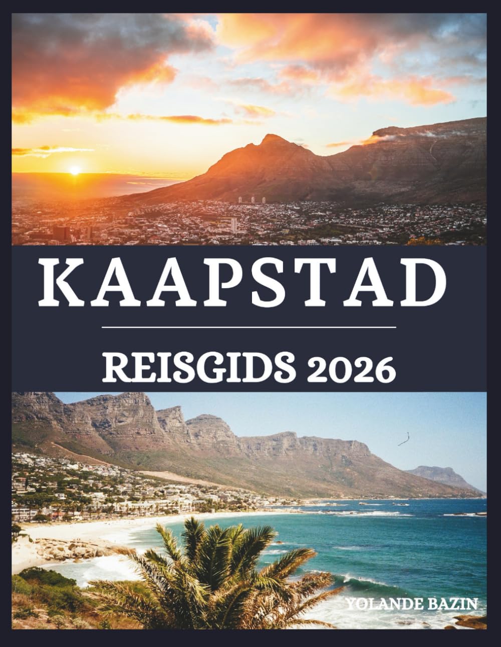 KAAPSTAD Reisgids 2026: Een meeslepende gids voor de wonderen, cultuur en keuken van Kaapstad – ontdek schilderachtige uitzichten en levendige buurten