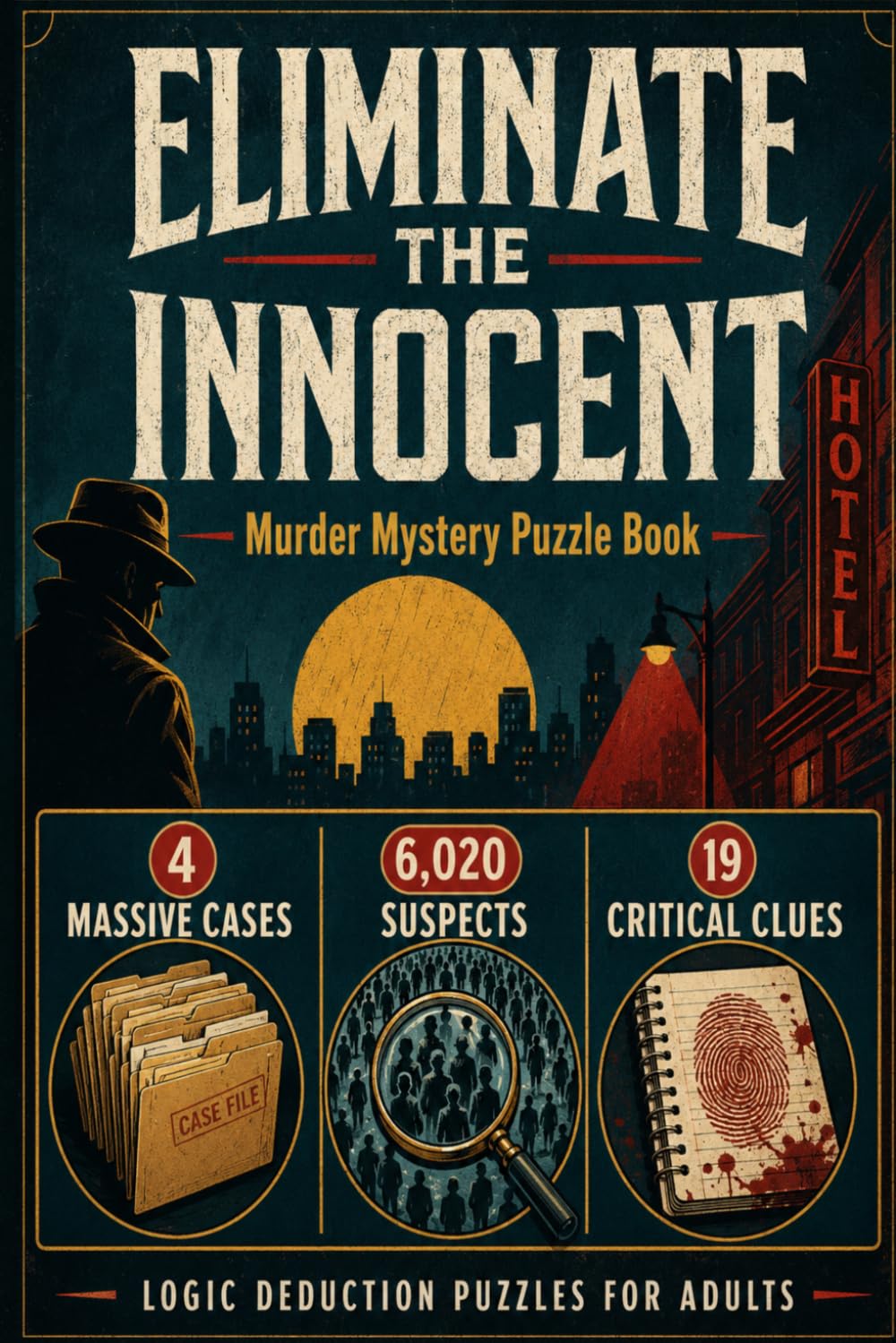 Eliminate the Innocent: A Deductive Logic Puzzle Book for Adults. 4 Massive Cases, 19 Clues, and 6,020 Suspects. Can You Find the Guilty Mind? (Kuro Nazo)