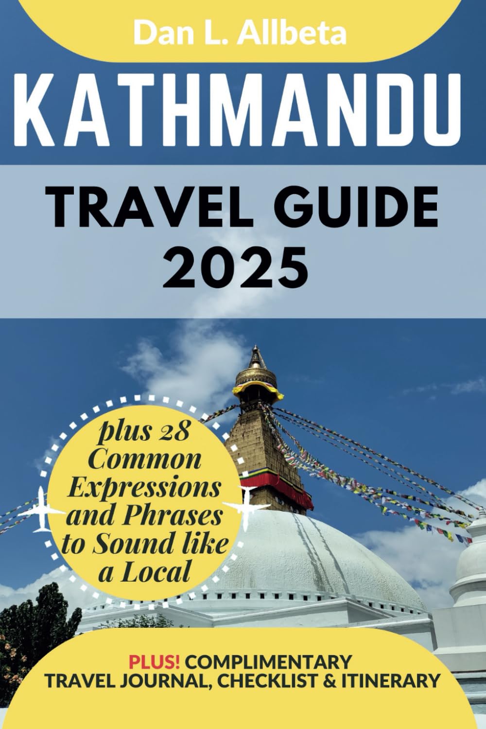 KATHMANDU Travel Guide 2025: For Solo Tourist, Families, Seniors, Couples to Explore Top Beaches, Wildlife, Cuisine And Attractive Monuments with an ... & Checklist. (Easy-Peasy Pocket Travel Guide)