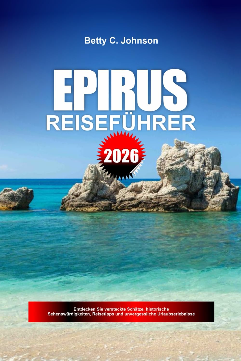 EPIRUS REISEFÜHRER 2026: Entdecken Sie versteckte Schätze, historische Sehenswürdigkeiten, Reisetipps und unvergessliche Urlaubserlebnisse