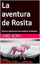 La aventura de Rosita: Cómo un caballo color rosa cambió un mundo gris