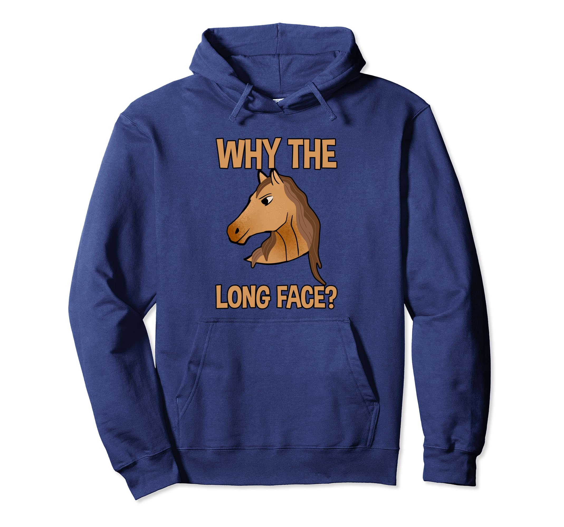 Why The Long Face . Pullover Hoodie