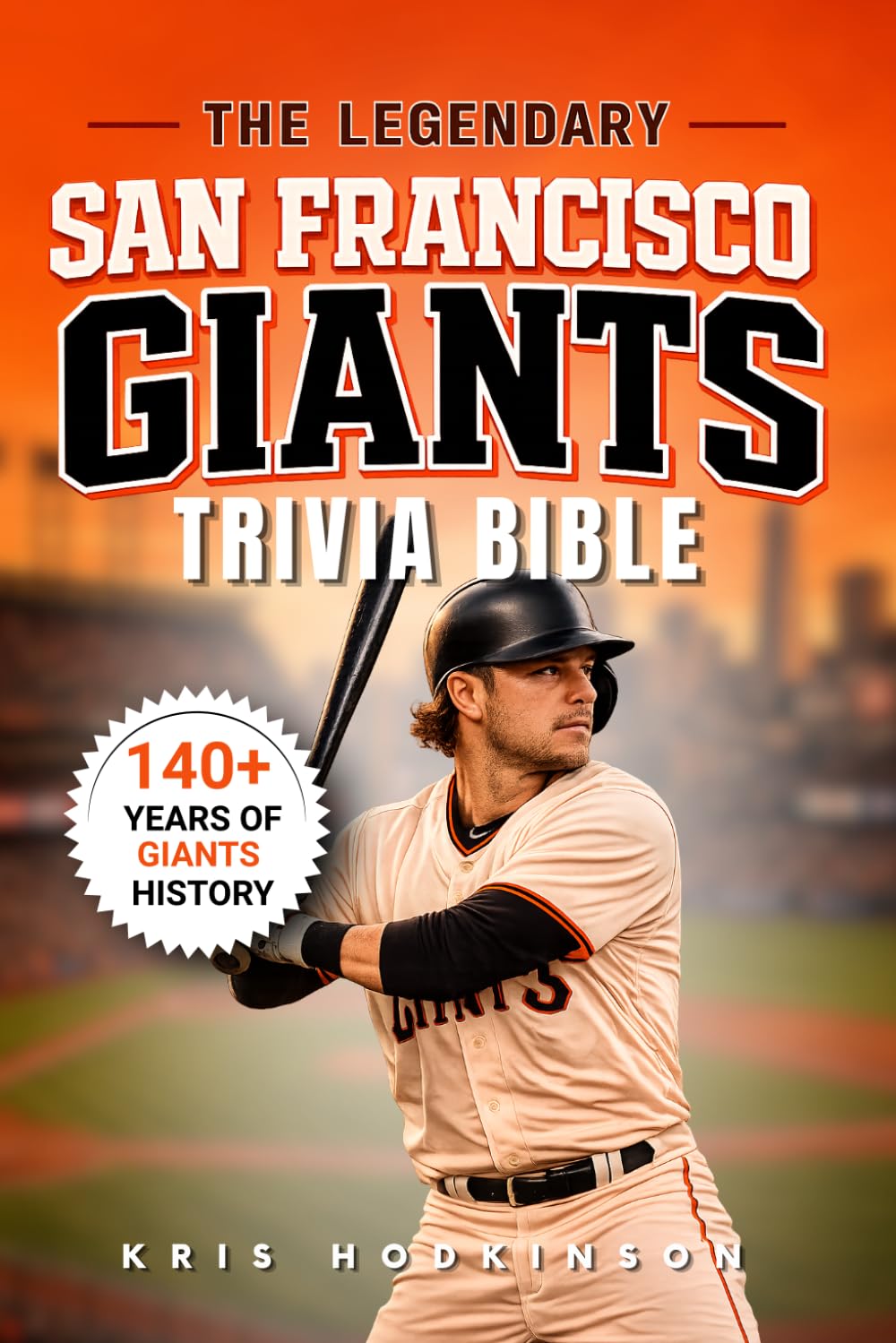 The Legendary San Francisco Giants Trivia Bible: A Complete Collection of Quizzes, Fun Facts & Stories for Hardcore Giants Fans!
