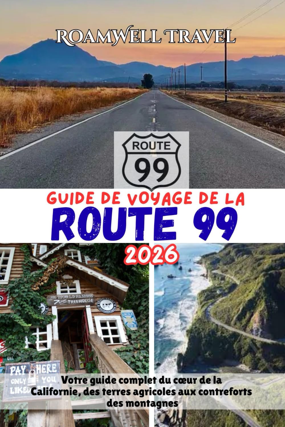 GUIDE DE VOYAGE DE LA ROUTE 99 2026: Votre guide complet du cœur de la Californie, des terres agricoles aux contreforts des montagnes