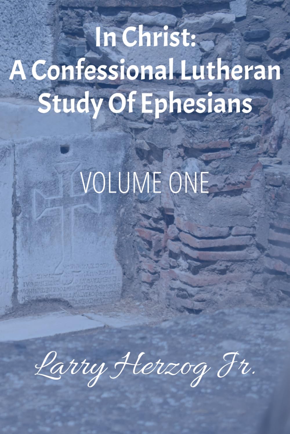 In Christ: A Confessional Lutheran Study of Ephesians (The Pauline Captivity Letters: Confessional Lutheran Bible Studies)