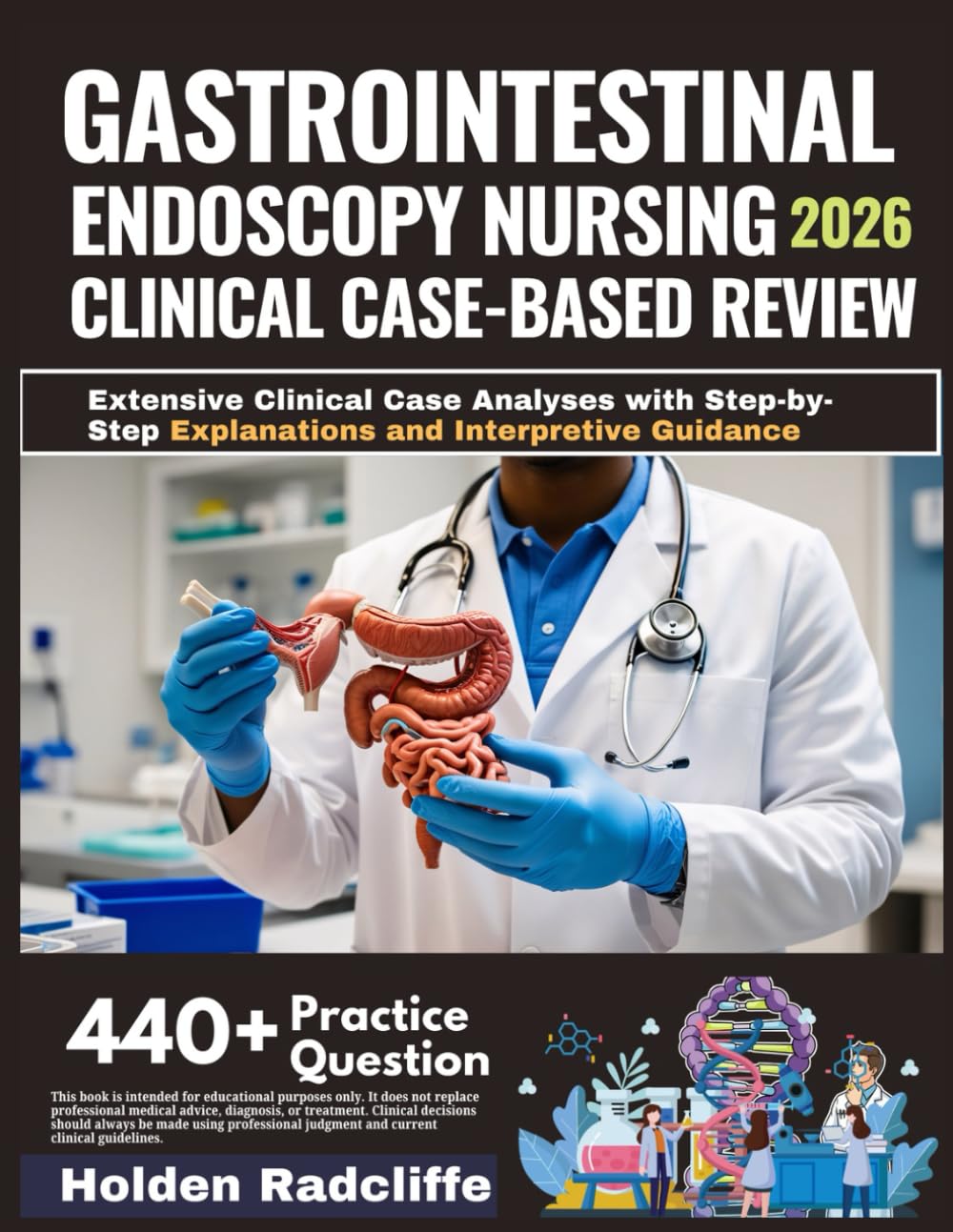GASTROINTESTINAL ENDOSCOPY NURSING CLINICAL CASE-BASED REVIEW 2026: Extensive Clinical Case Analyses with Step-by-Step Explanations and Interpretive Guidance