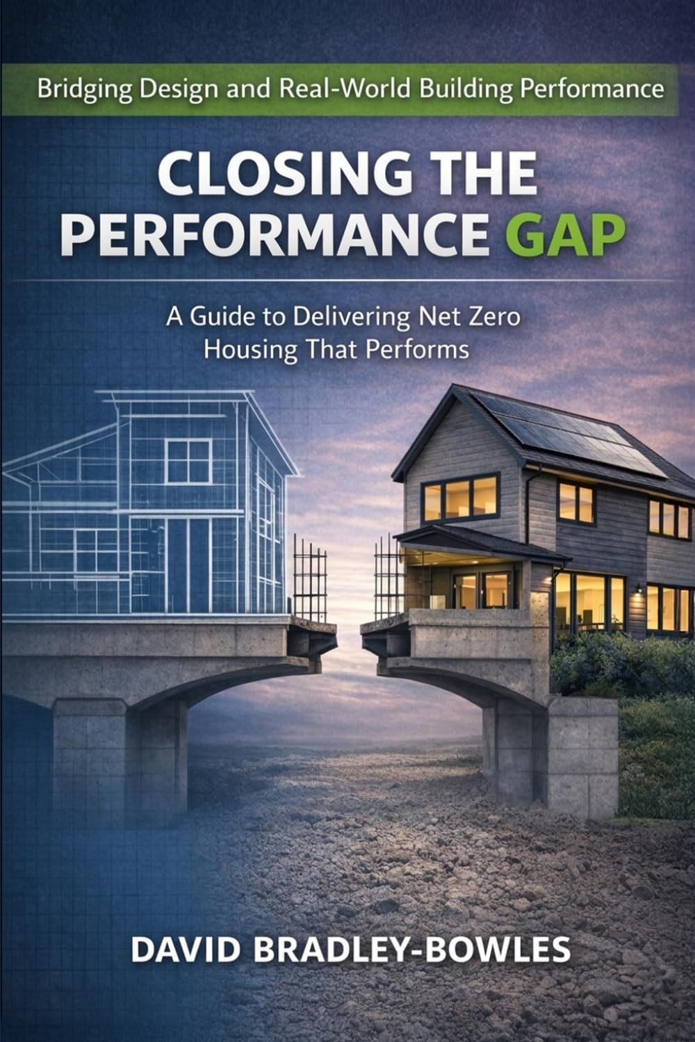 Closing the Performance Gap: A Practitioner's Guide to Delivering Low Energy Homes That Actually Perform