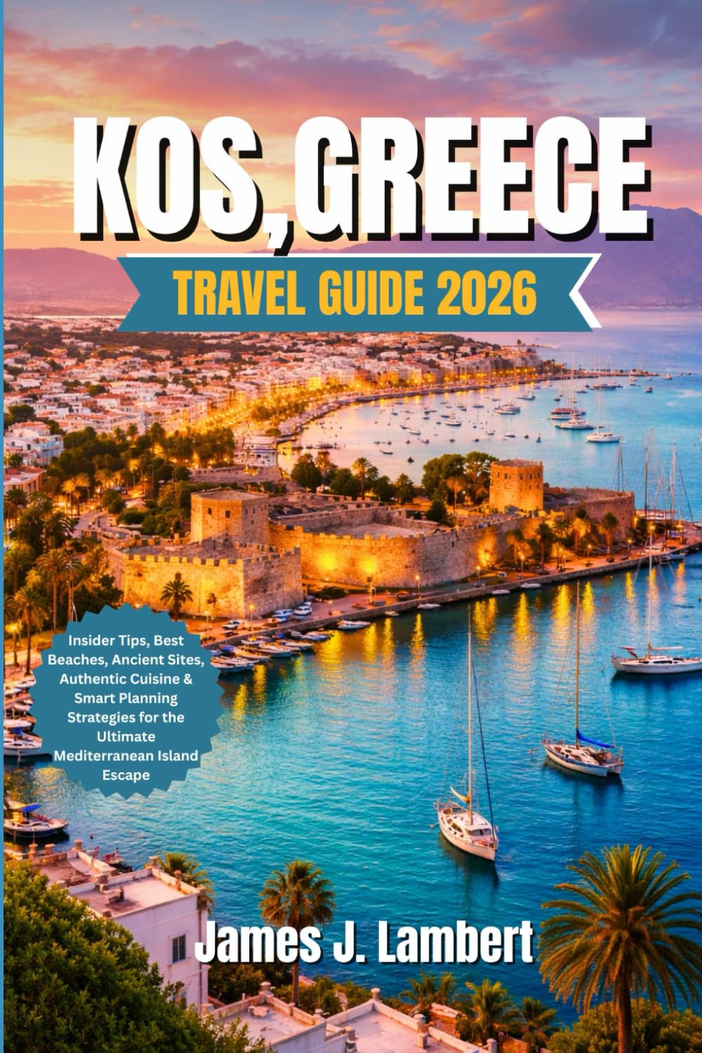 KOS, GREECE TRAVEL GUIDE 2026: Insider Tips, Best Beaches, Ancient Sites, Authentic Cuisine & Smart Planning Strategies for the Ultimate Mediterranean Island Escape