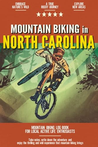 Mountain Biking in North Carolina: Mountain Biking Log Book for Local State Outdoor Activity Enthusiasts | Document Your Thrilling Downhill Adventures | Build Endurance &amp; Stay Fit with Cycling