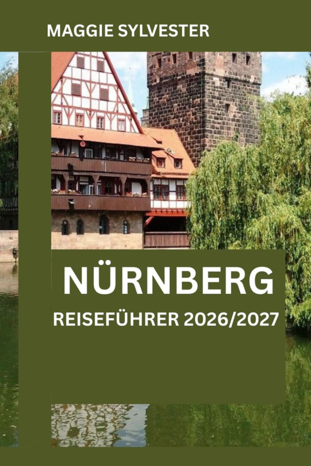 NÜRNBERG REISEFÜHRER 2026/2027: Intelligente Planung, historische Sehenswürdigkeiten, lokale Erlebnisse und praktische Tipps für eine unvergessliche Reise