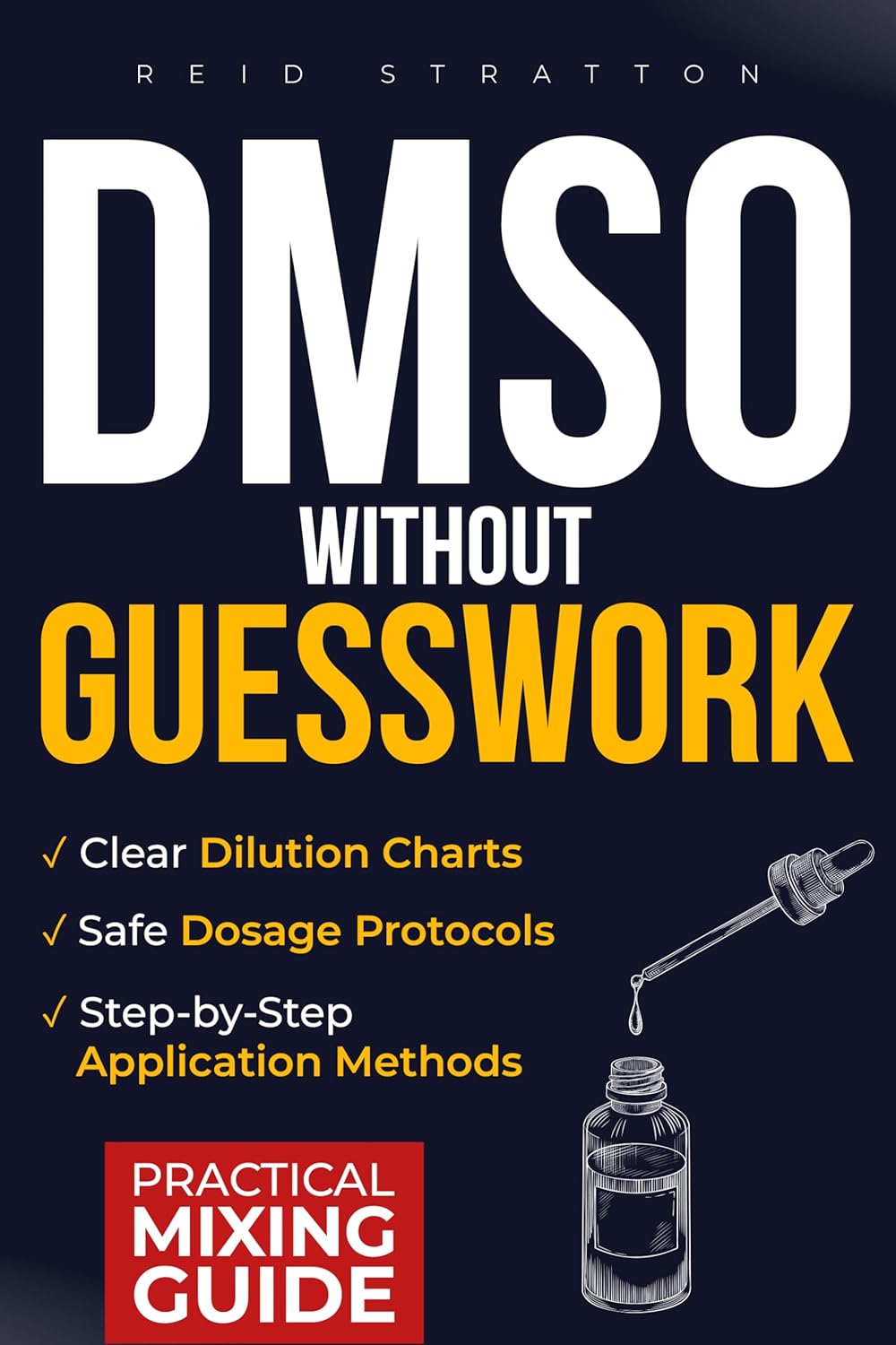 DMSO Without Guesswork: Step-by-Step Dilution Charts and Safe Dosage Protocols to Stop Guessing, Avoid Side Effects, and Relieve Pain & Inflammation Using DMSO      Kindle Edition