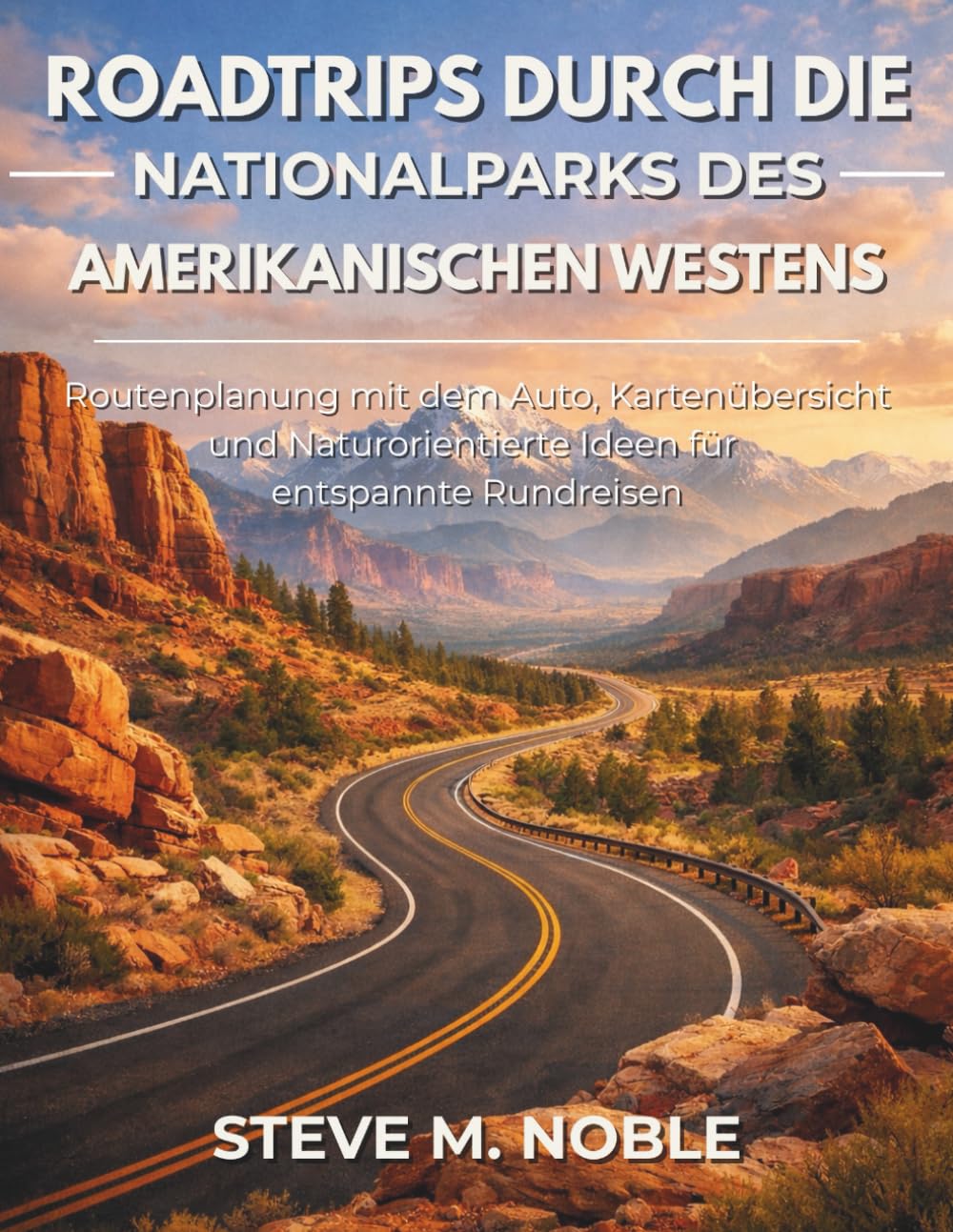Roadtrips durch die Nationalparks des amerikanischen Westens: Routenplanung mit dem Auto, Kartenübersicht und Naturorientierte Ideen für entspannte Rundreisen