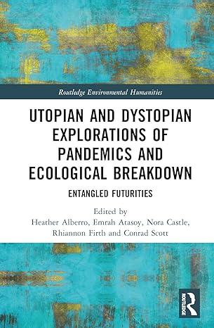 Utopian and Dystopian Explorations of Pandemics and Ecological Breakdown (Routledge Environmental Humanities) book cover