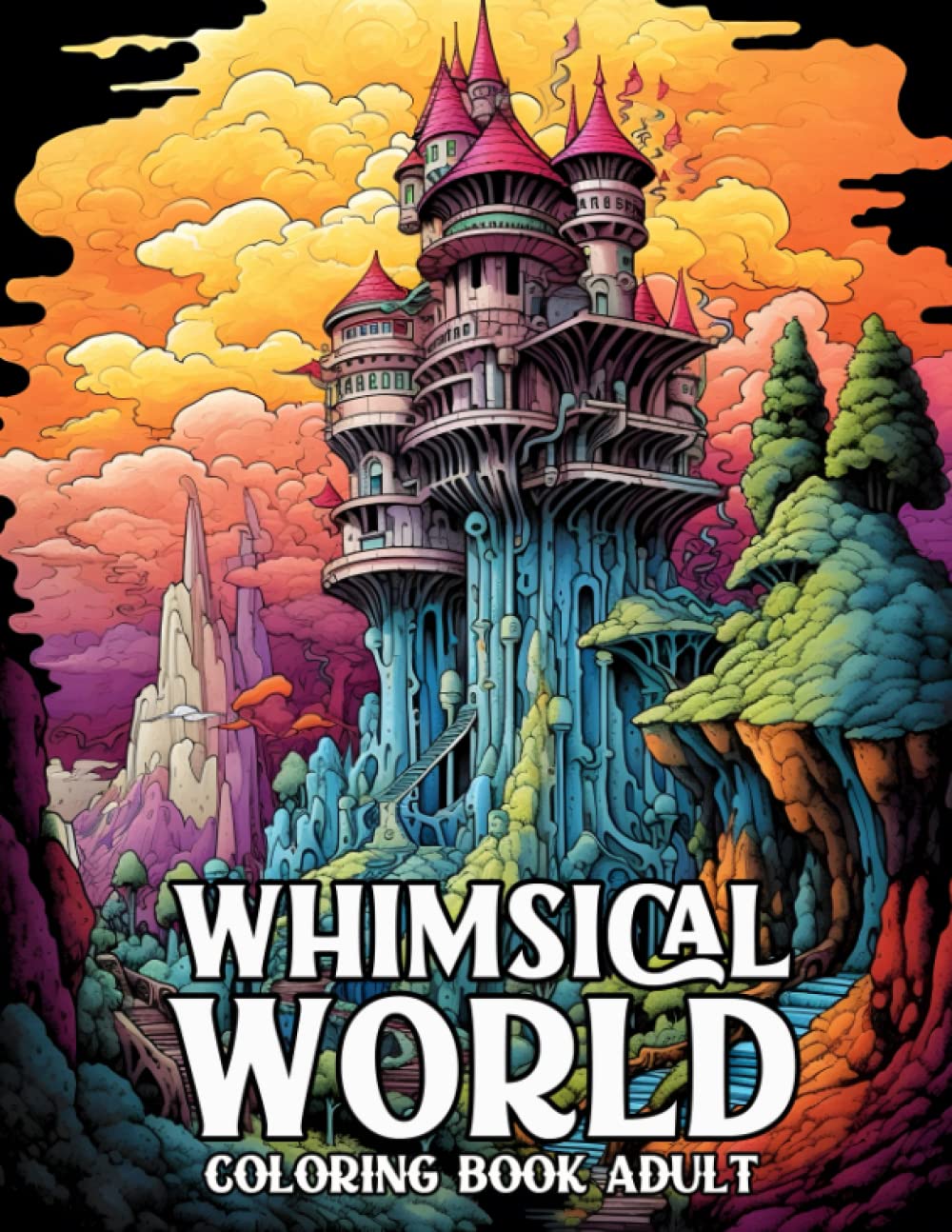 Whimsical World Coloring Book Adult: World Of Whimsical Architect Coloring Book With Fantasy World Included City, Castle, Town, And More