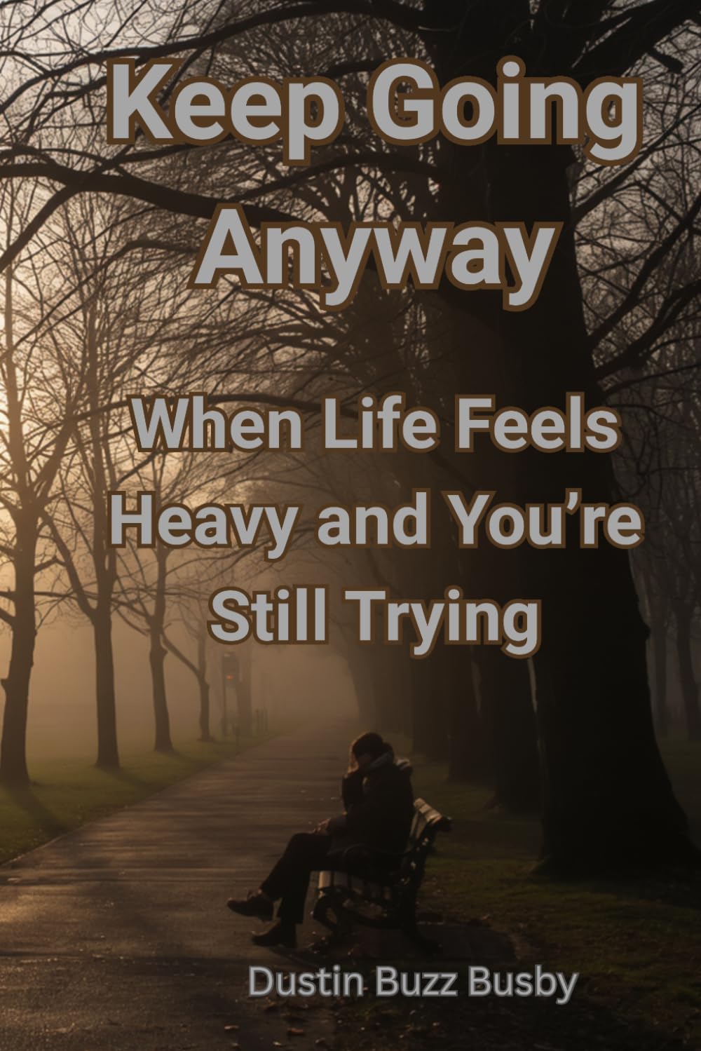 Keep Going Anyway: When Life Feels Heavy and You’re Still Trying