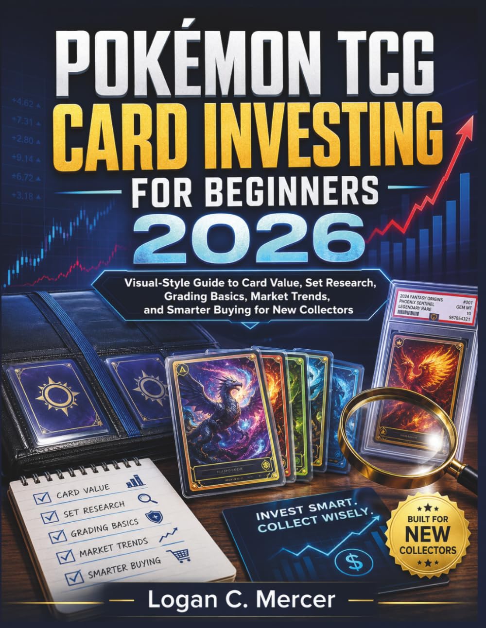 POKÉMON TCG CARD INVESTING FOR BEGINNERS 2026: Visual-Style Guide to Card Value, Set Research, Grading Basics, Market Trends, and Smarter Buying for New Collectors