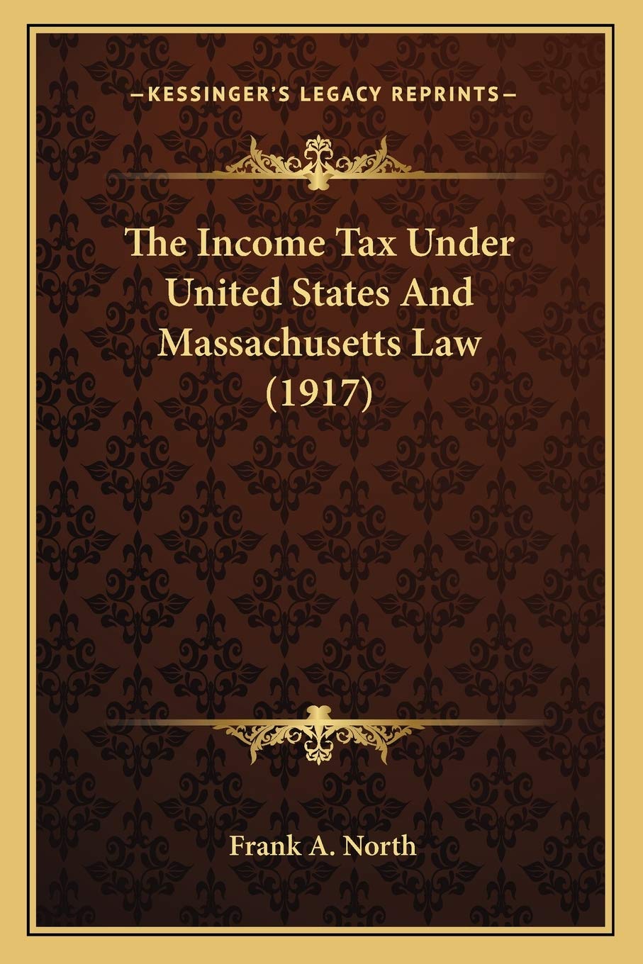 The Income Tax Under United States And Massachusetts Law (1917)
