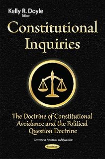 Constitutional Inquiries: The Doctrine of Constitutional Avoidance and the Political Question Doctrine (Government Procedures and Operation)