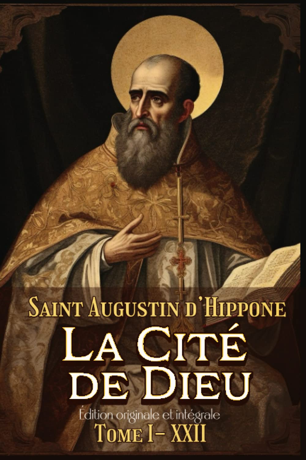 La Cité de Dieu Édition originale et intégrale Tome I- XXII (French Edition)