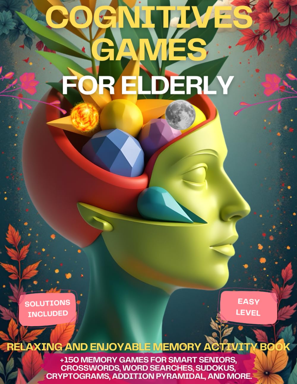 COGNITIVE GAMES FOR ELDERLY: +150 Memory games for smart seniors, crosswords, word searches, sudokus, cryptograms, addition pyramidal,...(retirement gift).