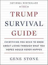 The Trump Survival Guide: Everything You Need to Know about Living through What You Hoped Would Never Happen
