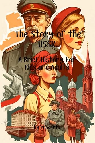 The Story of the USSR. A Brief History for Kids and Adults: Complete short history of the Soviet Union with pictures