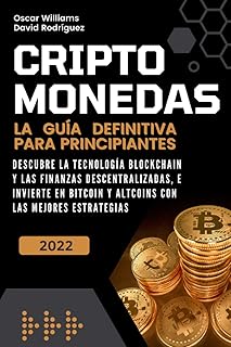 CRIPTOMONEDAS: LA GUÍA DEFINITIVA PARA PRINCIPIANTES. DESCUBRE LA TECNOLOGÍA BLOCKCHAIN Y LAS FINANZAS DESCENTRALIZADAS, E INVIERTE EN BITCOIN Y ALTCOINS CON LAS MEJORES ESTRATEGIAS.