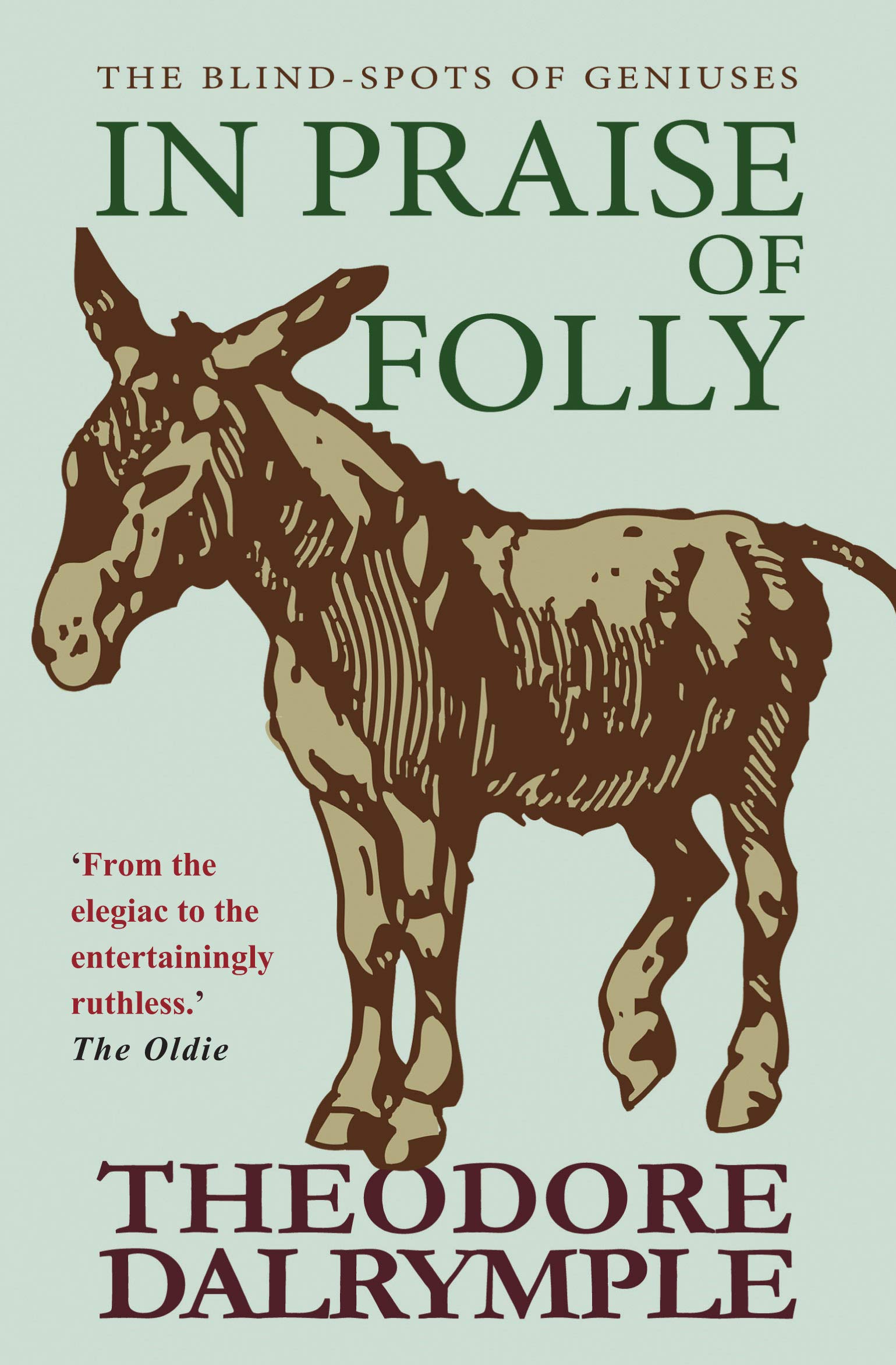 In Praise of Folly: The Blind-spots of Geniuses by Theodore Dalrymple PAPERBACK