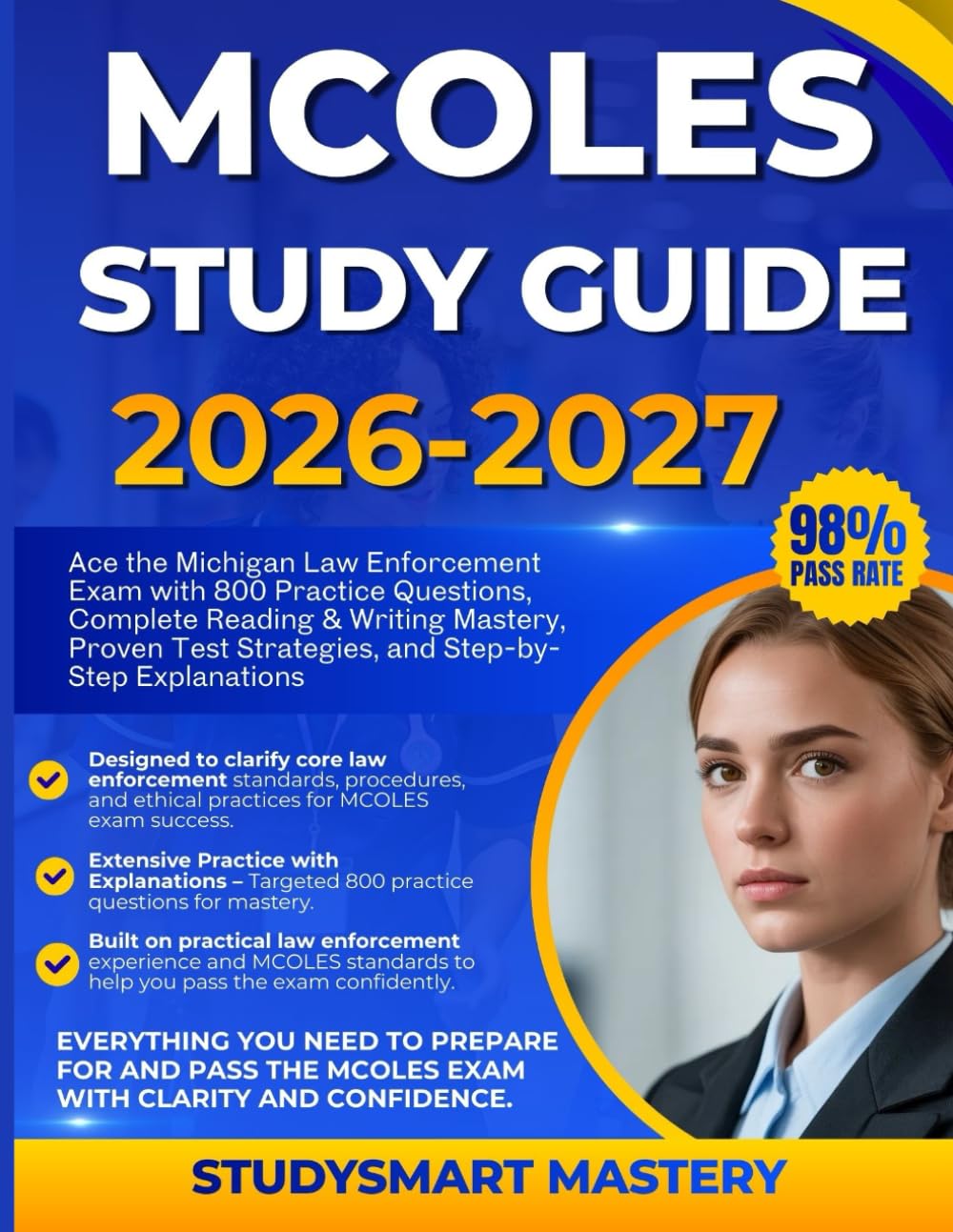 MCOLES STUDY GUIDE 2026-2027: Ace the Michigan Law Enforcement Exam with 800 Practice Questions, Complete Reading & Writing Mastery, Proven Test Strategies, and Step-by-Step Explanations