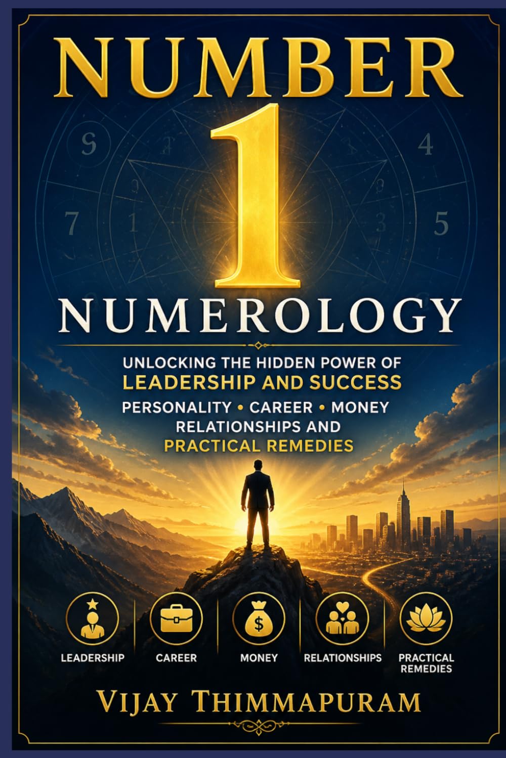 Number 1 Numerology: Unlocking the Hidden Power of Leadership and Success: Personality, Career, Money, Relationships and Practical Remedies (The Hidden Power of Numbers Series)