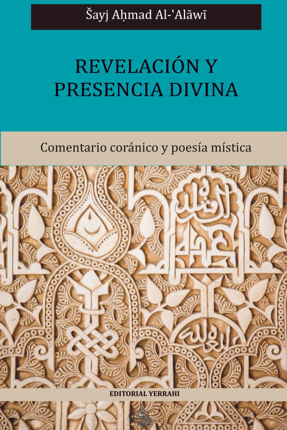 Revelación y presencia divina (traducción): Comentario coránico y poesía mística del Shayj Al-´Alawi