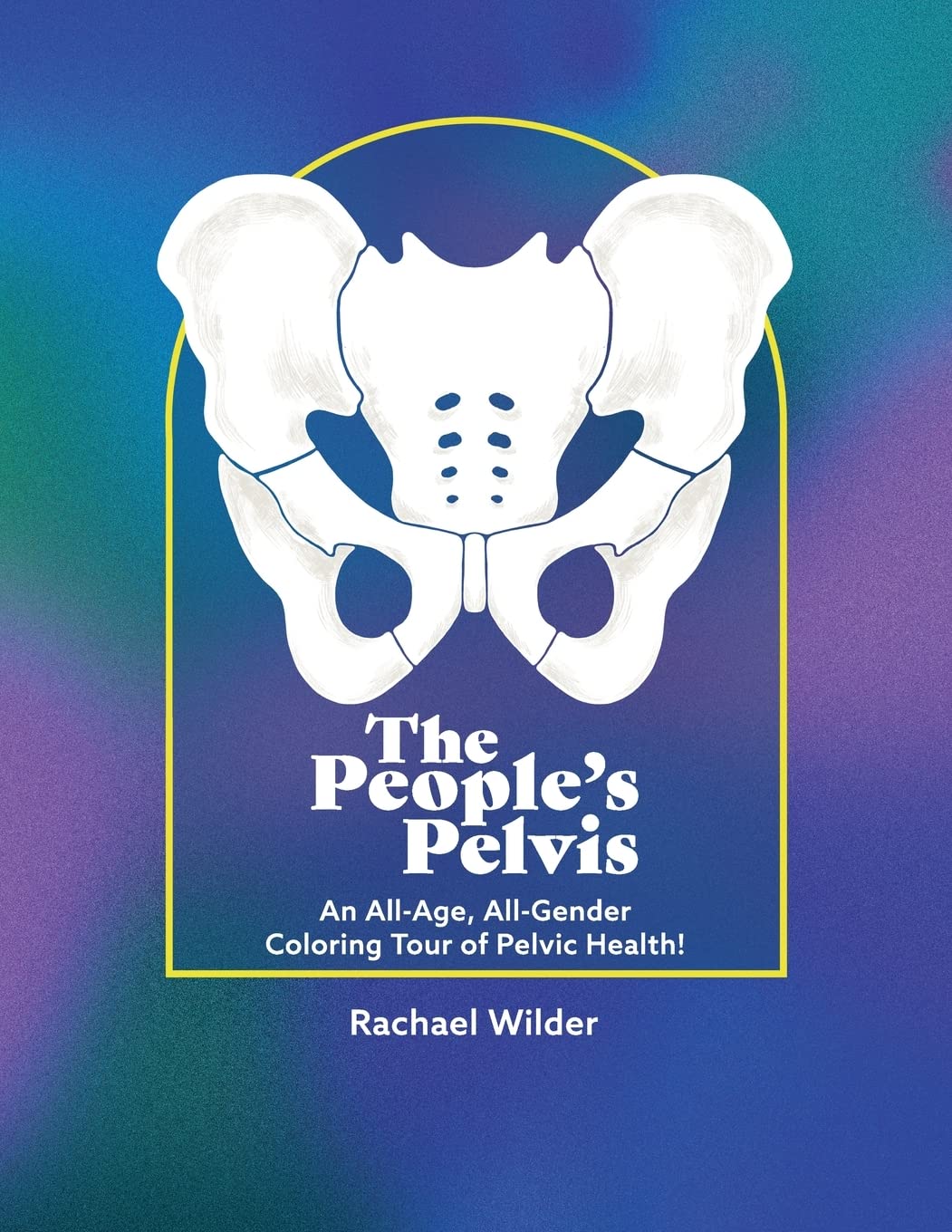 The People's Pelvis: An All-Age, All-Gender Coloring Tour of Pelvic Health!