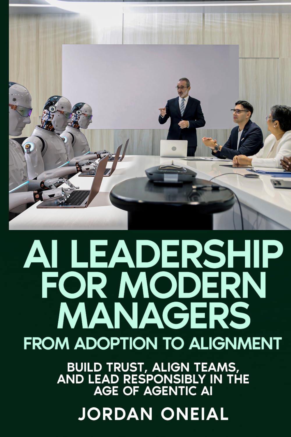 AI Leadership for Modern Managers: Build Trust, Align Teams, and Lead Responsibly in the Age of Agentic AI